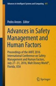 Advances in Safety Management and Human Factors: Proceedings of the AHFE 2016 International Conference on Safety Management and Human Factors , July 27-31, 2016, Walt Disney World®, Florida, USA