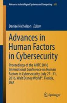 Advances in Human Factors in Cybersecurity: Proceedings of the AHFE 2016 International Conference on Human Factors in Cybersecurity, July 27-31, 2016, Walt Disney World®, Florida, USA