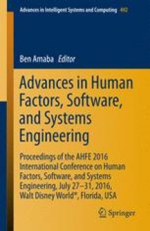 Advances in Human Factors, Software, and Systems Engineering: Proceedings of the AHFE 2016 International Conference on Human Factors, Software, and Systems Engineering, July 27-31, 2016, Walt Disney World®, Florida, USA