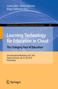 Learning Technology for Education in Cloud – The Changing Face of Education: 5th International Workshop, LTEC 2016, Hagen, Germany, July 25-28, 2016, Proceedings