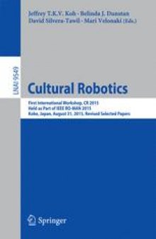 Cultural Robotics: First International Workshop, CR 2015, Held as Part of IEEE RO-MAN 2015, Kobe, Japan, August 31, 2015. Revised Selected Papers