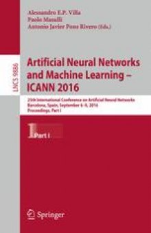 Artificial Neural Networks and Machine Learning – ICANN 2016: 25th International Conference on Artificial Neural Networks, Barcelona, Spain, September 6-9, 2016, Proceedings, Part I