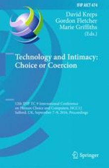 Technology and Intimacy: Choice or Coercion: 12th IFIP TC 9 International Conference on Human Choice and Computers, HCC12 2016, Salford, UK, September 7-9, 2016, Proceedings