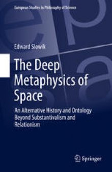 The Deep Metaphysics of Space: An Alternative History and Ontology Beyond Substantivalism and Relationism