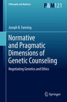 Normative and Pragmatic Dimensions of Genetic Counseling: Negotiating Genetics and Ethics 