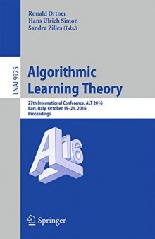 Algorithmic Learning Theory: 27th International Conference, ALT 2016, Bari, Italy, October 19-21, 2016, Proceedings