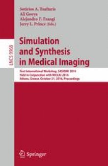 Simulation and Synthesis in Medical Imaging: First International Workshop, SASHIMI 2016, Held in Conjunction with MICCAI 2016, Athens, Greece, October 21, 2016, Proceedings