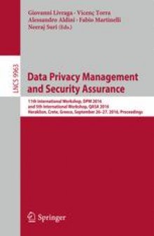 Data Privacy Management and Security Assurance: 11th International Workshop, DPM 2016 and 5th International Workshop, QASA 2016, Heraklion, Crete, Greece, September 26-27, 2016, Proceedings