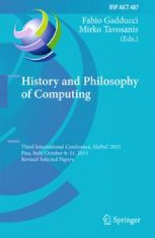 History and Philosophy of Computing: Third International Conference, HaPoC 2015, Pisa, Italy, October 8-11, 2015, Revised Selected Papers