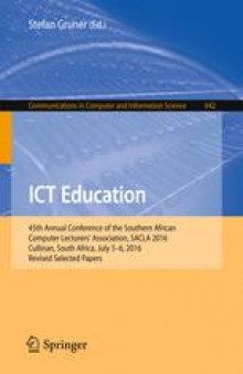 ICT Education: 45th Annual Conference of the Southern African Computer Lecturers' Association, SACLA 2016, Cullinan, South Africa, July 5-6, 2016, Revised Selected Papers