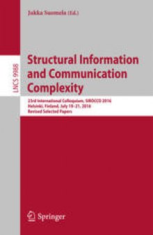 Structural Information and Communication Complexity: 23rd International Colloquium, SIROCCO 2016, Helsinki, Finland, July 19-21, 2016, Revised Selected Papers