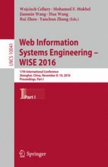 Web Information Systems Engineering – WISE 2016: 17th International Conference, Shanghai, China, November 8-10, 2016, Proceedings, Part I