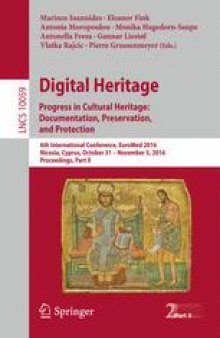 Digital Heritage. Progress in Cultural Heritage: Documentation, Preservation, and Protection: 6th International Conference, EuroMed 2016, Nicosia, Cyprus, October 31 – November 5, 2016, Proceedings, Part II