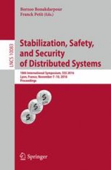 Stabilization, Safety, and Security of Distributed Systems: 18th International Symposium, SSS 2016, Lyon, France, November 7-10, 2016, Proceedings
