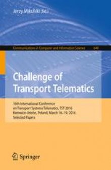 Challenge of Transport Telematics: 16th International Conference on Transport Systems Telematics, TST 2016, Katowice-Ustroń, Poland, March 16–19, 2016, Selected Papers