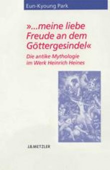 »… meine liebe Freude an dem Göttergesindel«: Die antike Mythologie im Werk Heinrich Heines