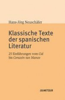 Klassische Texte der spanischen Literatur: 25 Einführungen vom Cid bis Corazón tan blanco