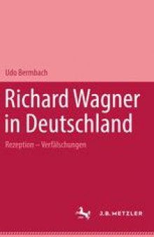 Richard Wagner in Deutschland: Rezeption — Verfälschungen