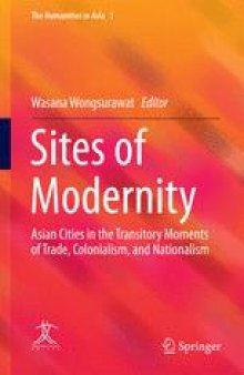 Sites of Modernity: Asian Cities in the Transitory Moments of Trade, Colonialism, and Nationalism