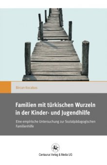 Familien mit türkischen Wurzeln in der Kinder- und Jugendhilfe: Eine empirische Untersuchung zur Sozialpädagogischen Familienhilfe