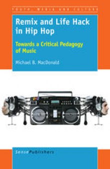 Remix and Life Hack in Hip Hop: Towards a Critical Pedagogy of Music