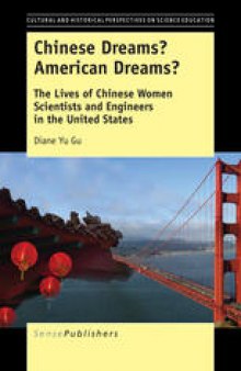 Chinese Dreams? American Dreams?: The Lives of Chinese Women Scientists and Engineers in the United States