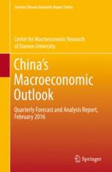 China’s Macroeconomic Outlook : Quarterly Forecast and Analysis Report, February 2016