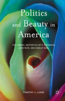 Politics and Beauty in America: The Liberal Aesthetics of P.T. Barnum, John Muir, and Harley Earl