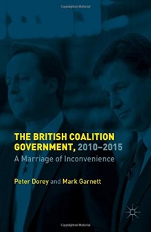 The British Coalition Government, 2010-2015: A Marriage of Inconvenience