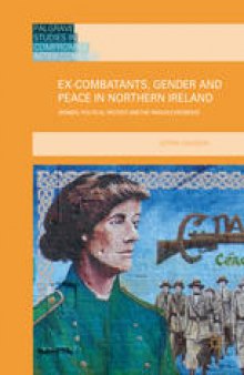 Ex-Combatants, Gender and Peace in Northern Ireland: Women, Political Protest and the Prison Experience