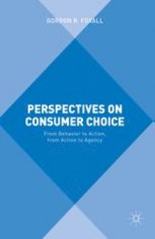 Perspectives on Consumer Choice: From Behavior to Action, from Action to Agency