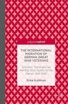 The International Migration of German Great War Veterans: Emotion, Transnational Identity, and Loyalty to the Nation, 1914-1942