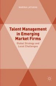 Talent Management in Emerging Market Firms: Global Strategy and Local Challenges