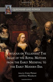 Virtuous or Villainess? The Image of the Royal Mother from the Early Medieval to the Early Modern Era