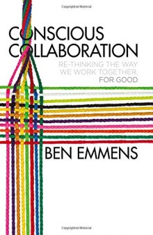 Conscious Collaboration: Re-Thinking The Way We Work Together, For Good