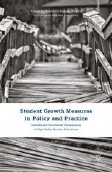 Student Growth Measures in Policy and Practice: Intended and Unintended Consequences of High-Stakes Teacher Evaluations