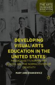 Developing Visual Arts Education in the United States: Massachusetts Normal Art School and the Normalization of Creativity