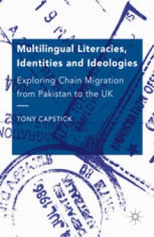 Multilingual Literacies, Identities and Ideologies: Exploring Chain Migration from Pakistan to the UK