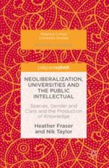 Neoliberalization, Universities and the Public Intellectual: Species, Gender and Class and the Production of Knowledge