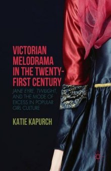 Victorian Melodrama in the Twenty-First Century: Jane Eyre, Twilight, and the Mode of Excess in Popular Girl Culture