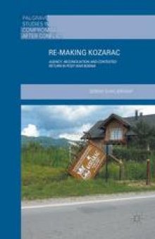 Re-Making Kozarac: Agency, Reconciliation and Contested Return in Post-War Bosnia