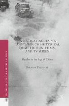 Investigating Italy's Past through Historical Crime Fiction, Films, and TV Series: Murder in the Age of Chaos