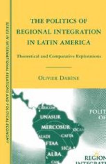 The Politics of Regional Integration in Latin America: Theoretical and Comparative Explorations