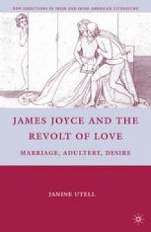 James Joyce and the Revolt of Love: Marriage, Adultery, Desire