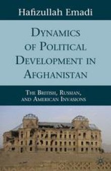 Dynamics of Political Development in Afghanistan: The British, Russian, and American Invasions