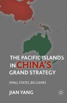 The Pacific Islands in China’s Grand Strategy: Small States, Big Games