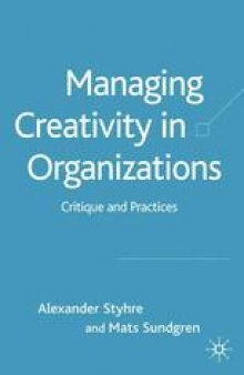 Managing Creativity in Organizations: Critique and Practices