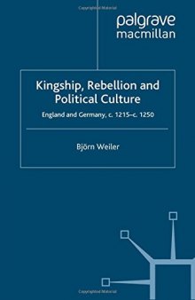 Kingship, Rebellion and Political Culture: England and Germany, c.1215–c.1250