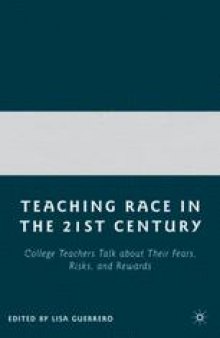 Teaching Race in the Twenty-First Century: College Teachers Talk About Their Fears, Risks, and Rewards