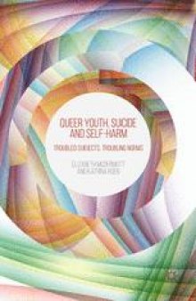 Queer Youth, Suicide and Self-Harm: Troubled Subjects, Troubling Norms